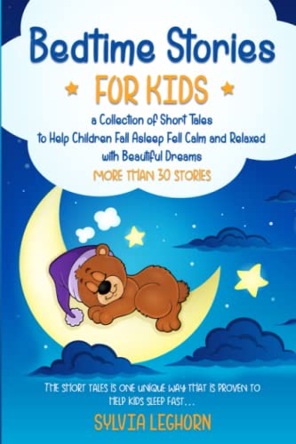 Bedtime Stories For Kids: A Collection of Short Tales to Help Children Fall Asleep Fast, Feel Calm and Relaxed with Beautiful Dreams (Stories for Better Sleep for the Family)