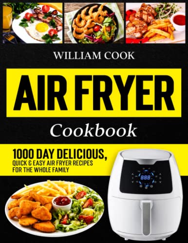 Air Fryer Cookbook : 1000 Day Delicious, Quick and Easy Air Fryer Recipes for the Whole Family