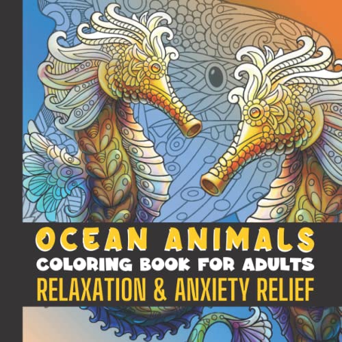 Ocean Animals Adult Coloring Book For Relaxation and Anxiety Relief: 52 Beautiful and Relaxing Coloring Pages In Different Levels for Adult Coloring ... Scenery to Create Your Own Work of Art