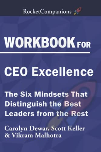 Workbook on CEO Excellence by Carolyn Dewar, Scott Keller and Vikram Malhotra: the Six Mindsets That Distinguish the Best Leaders from the Rest
