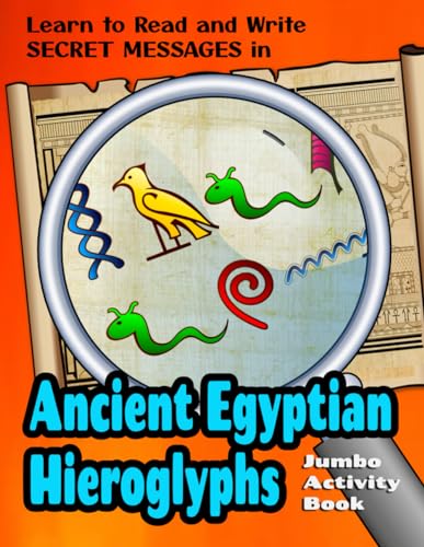 Learn to Read and Write Secret Messages in Ancient Egyptian Hieroglyphs: Jumbo Activity / Coloring Book that teaches the alphabet of the pharaohs, King Tut and Cleopatra!