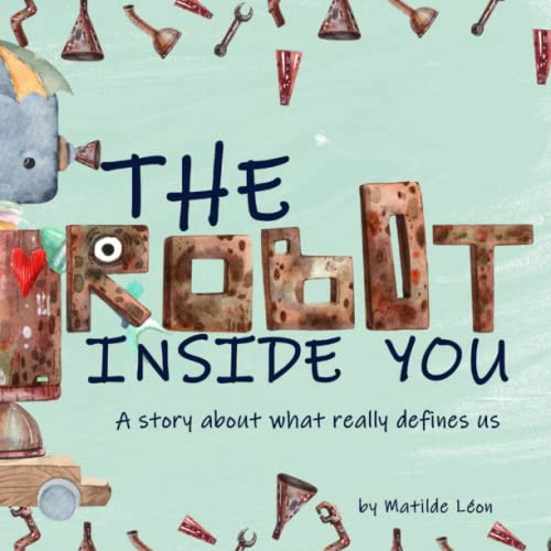 The Robot Inside You: A robot-themed children's picture book about diversity, acceptance and what really defines us