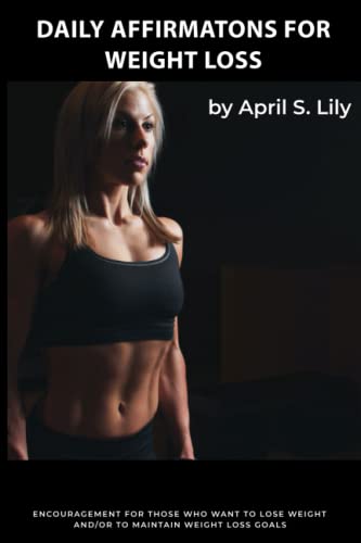 Daily Affirmations for Weight Loss: Encouragement for those who want to lose weight and/or to maintain weight loss goals