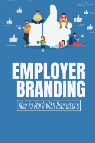 Employer Branding: How To Work With Recruiters