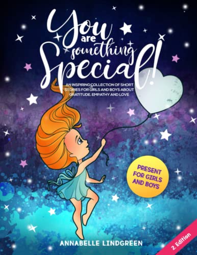 You Are Something Special: An Inspiring Collection of Short Stories for Girls and Boys about Gratitude, Empathy and Love (Present for Girls and Boys)