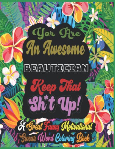 Beautician Gifts : A Great Motivational Swear Words Coloring Books for Adults: Swearing Colouring Book Pages for Adults with Motivational Quote ... Stress Relief (Beautician Coloring Books)