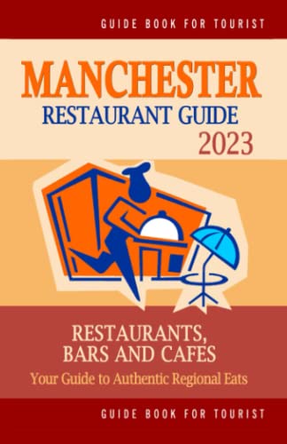 Manchester Restaurant Guide 2023: Your Guide to Authentic Regional Eats in Manchester, England (Restaurant Guide 2023)