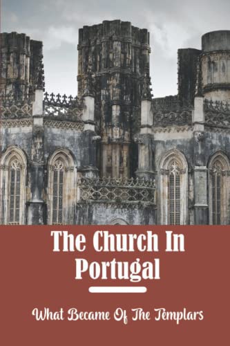 The Church In Portugal: What Became Of The Templars