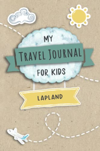Travel Journal For Kids Lapland: Lapland, Sweden Travel Adventure Diary For Children for the next Holiday Road Trip, Traveling Activity Log Book For ... Sketching, Doodle and Gratitude Prompt