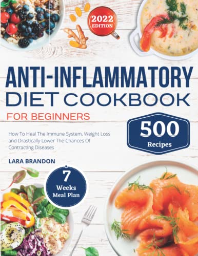 Anti-inflammatory Diet Cookbook for Beginners 2022: To Heal The Immune System, Weight Loss and Drastically Lower The Chances Of Contracting Diseases. +500 Recipes and 7 Week-Meal Plan Included
