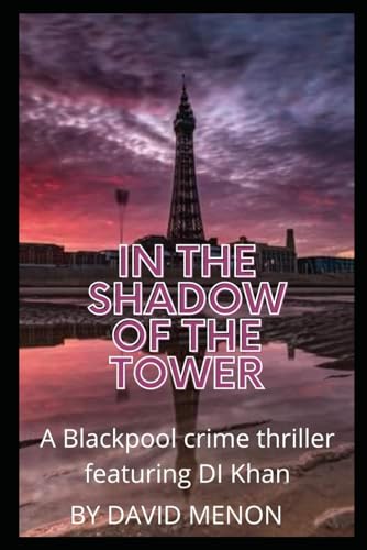 In the Shadow of the Tower: A Blackpool crime thriller featuring DI Layla Khan (Detective Layla Khan Blackpool Crime Thriller)