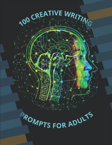 100 CREATIVE WRITING PROMPTS FOR ADULTS: FICTIONAL WRITING JOURNAL WITH PROMPTS FOR CREATIVE WRITING