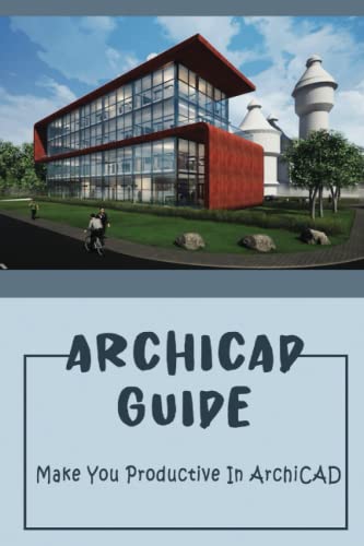 ArchiCAD Guide: Make You Productive In ArchiCAD