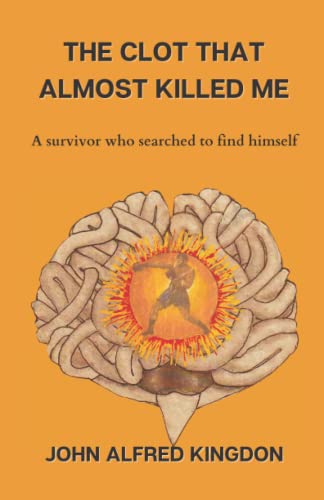 The Clot That Almost Killed me: A survivor who searched to find himself