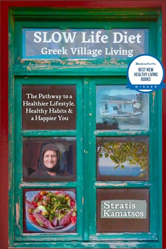 SLOW Life Diet : Greek Village Living - the Pathway to a Healthier Lifestyle, Healthy Habits, and a Happier You