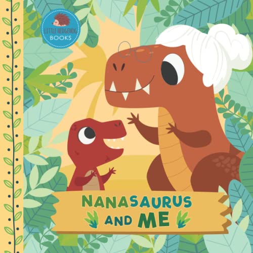 Nanasaurus and Me: A Dinosaur Grandma Picture Book for Young Children and Their Nana (Grandparent Dinosaur Children's Books)