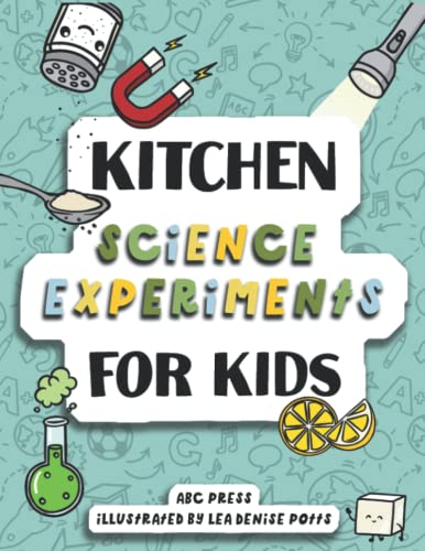 Kitchen Science Experiments for Kids: Science You Can Eat! Fun Experiments Kids Can Do With Materials From Around the House!