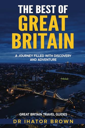 THE BEST OF GREAT BRITAIN: A Journey Filled with Discovery and Adventure