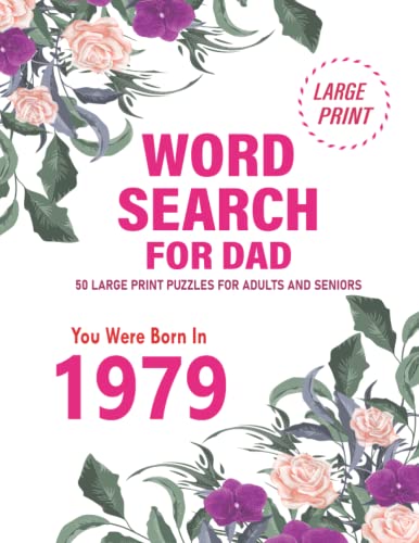 Word Search for Dad: You Were Born In 1979: 50 Large Print Word Search Puzzles For Adults And Seniors
