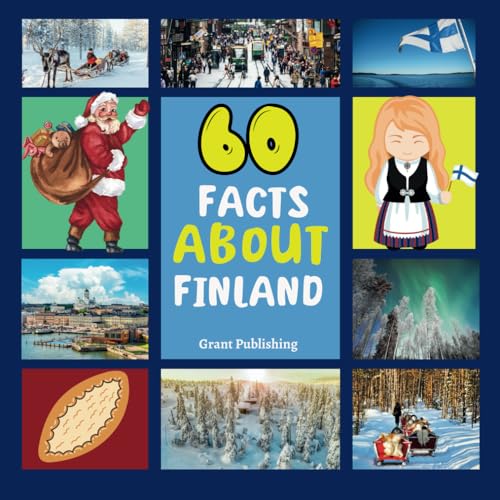 60 Facts about Finland : For Kids, Fun Facts about Finland, Sports, Nature, Food, Culture, Europe, Finnish Traditions and History, Continent and More
