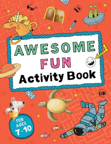 Awesome Fun Activity Book: Fun puzzles, word games, logic problems, and many more activities for smart kids. Ages 7-10
