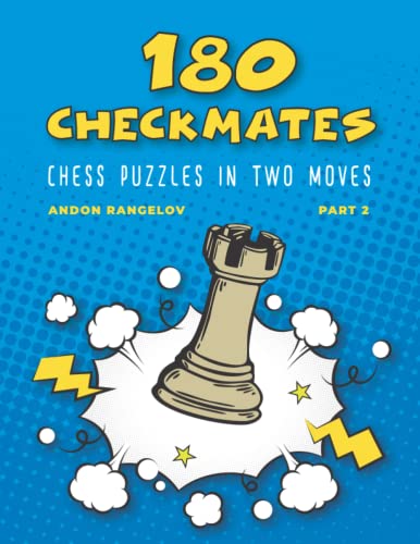 180 Checkmates Chess Puzzles in Two Moves, Part 2: The Right Way to Learn Chess With Chess Lessons and Chess Exercises (How to Play Chess for no Dummies Book)
