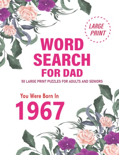 Word Search for Dad: You Were Born In 1967: 50 Large Print Word Search Puzzles For Adults And Seniors