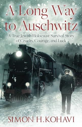 A Long Way to Auschwitz: A True Jewish Holocaust Survival Story of Cruelty, Courage, and Luck