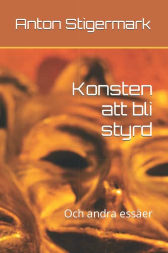 Konsten att bli styrd: Och andra essäer