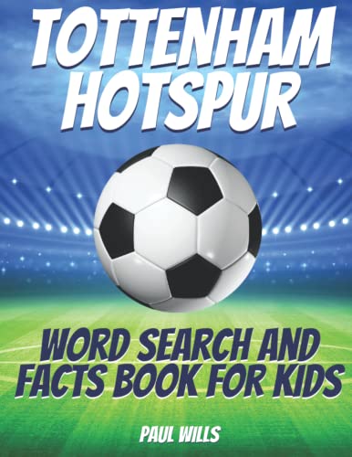 Tottenham Hotspur Word Search and Facts Book For Kids: A Tottenham Hotspur FC Football Activity Book For Kids