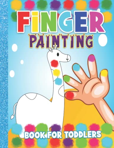 Finger Painting Book for Toddlers: An Easy Fingerprint Activity Book for Kids Ages 1-4 With funny Animals, Cute Unicorn, Sea Animal, Monster, Vehicles ... More. Perfect Gift for Birthday and Christmas