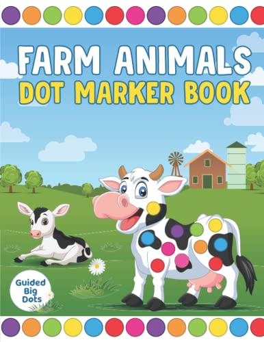 Farm Animals Dot Marker Book : Preschool Animal Daubers Paint Colour Activity Book Guided Big Dots Colouring Sheets Gift for Kids, Toddlers, Preschoolers Ages 2-4, 4-5, 3-6