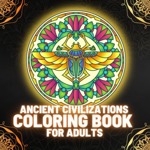 Ancient Civilizations Coloring Book for Adults : Explore and Discover Ancient Cultures 80 Unique and Intricate Designs in Mandala Style