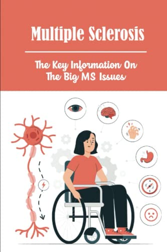 Multiple Sclerosis: The Key Information On The Big Ms Issues