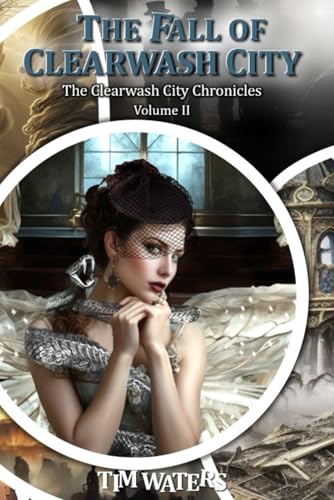 The Fall of Clearwash City: The Second Volume of The Clearwash City Chronicles