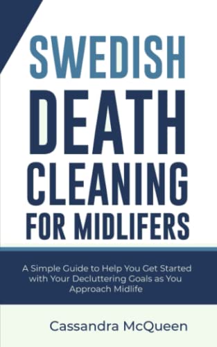 SWEDISH DEATH CLEANING FOR MIDLIFERS: A Simple Guide to Help You Get Started with Your Decluttering Goals as You Approach Midlife