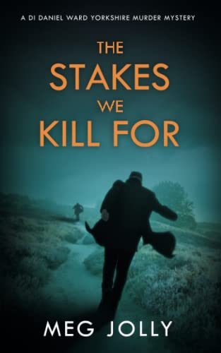 The Stakes We Kill For: A Yorkshire Murder Mystery (DI Daniel Ward Crime Thrillers)