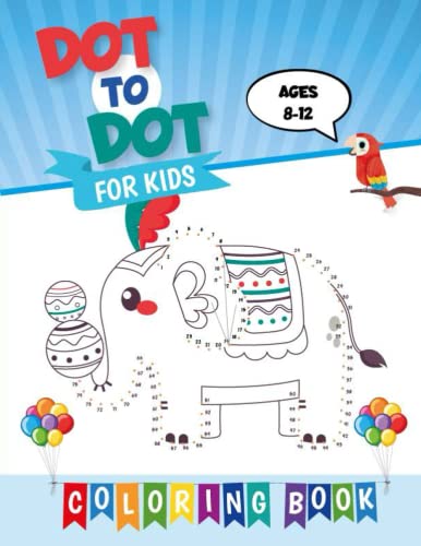 Dot to Dot for Kids Ages 8-12 : Fun and Challenging Connect the Dots Puzzles and Coloring Book for Kids Age 8, 9, 10, 11, 12. Connect the Dots Activity Book for Kids