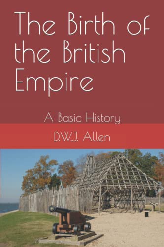 The Birth of the British Empire: A Basic History