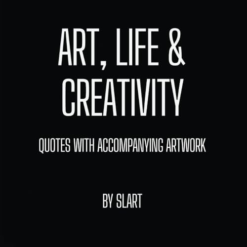 Art, life and creativity: Quotes with accompanying artwork.