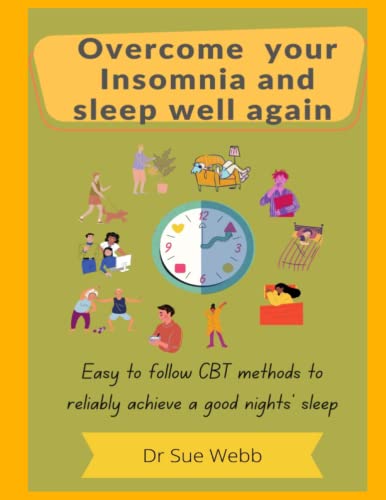 Overcome your insomnia and sleep well again: Easy to follow CBT methods to reliably get a good nights' sleep