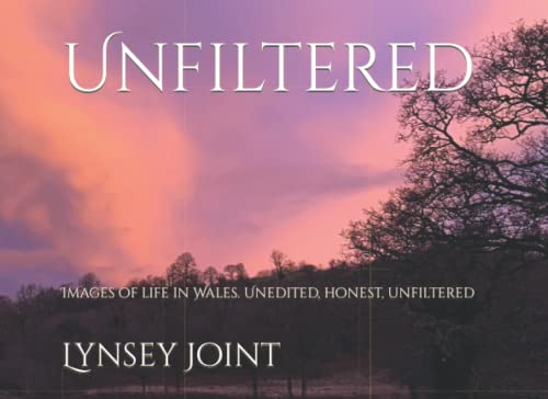 Unfiltered: Images of life in Wales. Unedited, honest, unfiltered