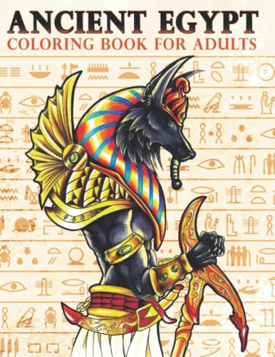 Ancient Egypt Coloring Book for Adults : An Adult Coloring Book Featuring Ancient Egyptian Mythology Gods and Goddesses, Historical Powerful Deities of Egyptian Religion Drawing for Stress Relief and Relaxation