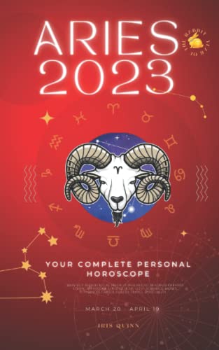 Your Complete Aries 2023 Personal Horoscope: Monthly Astrological Prediction Forecast Readings of Every Zodiac Astrology Sun Star Signs- Love, ... Career, Health, Travel, Spirituality.