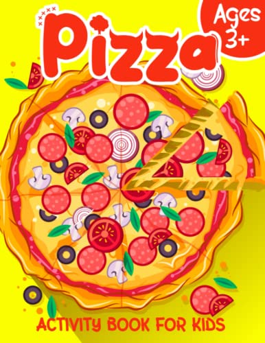 Pizza Activity Book: A Fantastic Book With Appealing Activities And Brain Games Of Pizza For Toddlers To Encourage Creativity And Avoid Using Technological Devices