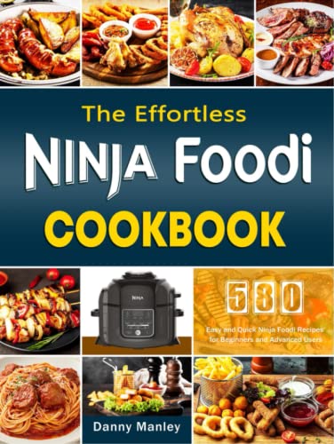 The Effortless Ninja Foodi Cookbook: 580 Easy and Quick Ninja Foodi Recipes for Beginners and Advanced Users