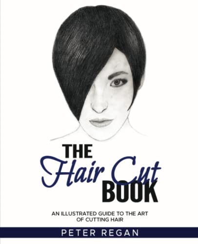 The Hair Cut Book: An Illustrated Guide To The Art Of Cutting Hair