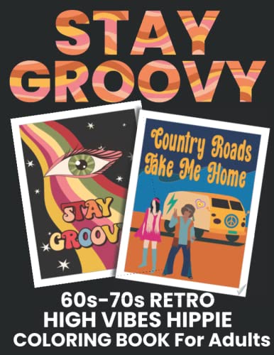 Stay Groovy 60s 70s Retro High Vibes Hippie Coloring Book for Adults: Fun Relaxing Mindful Activity for Good Vibes!