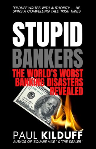 Stupid Bankers : The World's Worst Banking Disasters Revealed