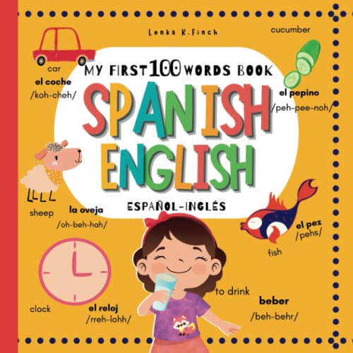 My First 100 Words Book Spanish English : My First Bilingual Visual Dictionary with Pronunciation for Kids Mis Primeras 100 Palabras